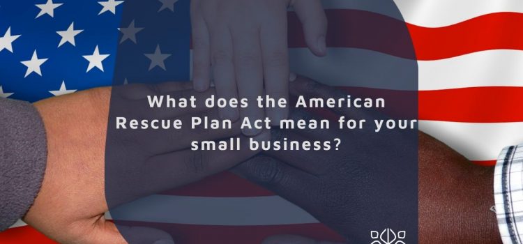 To the Rescue: What the American Rescue Plan Act Means for EIDL & Other Grants